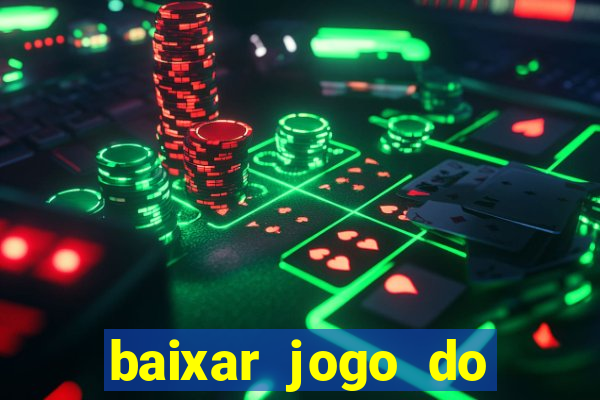 baixar jogo do tigre para ganhar dinheiro no cadastro